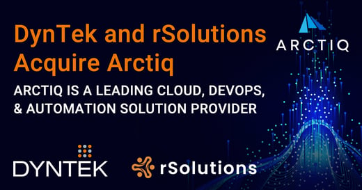 DynTek and rSolutions Acquire Arctiq, a leading Cloud, DevOps, and Automation Solution Provider